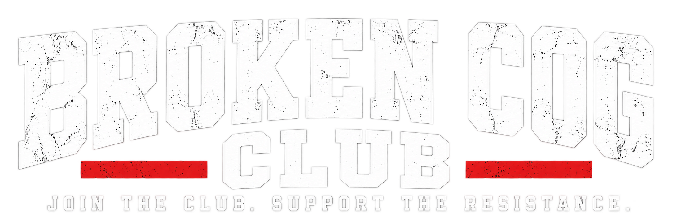 Broken Cog Club. Join the club. Support the resistance.