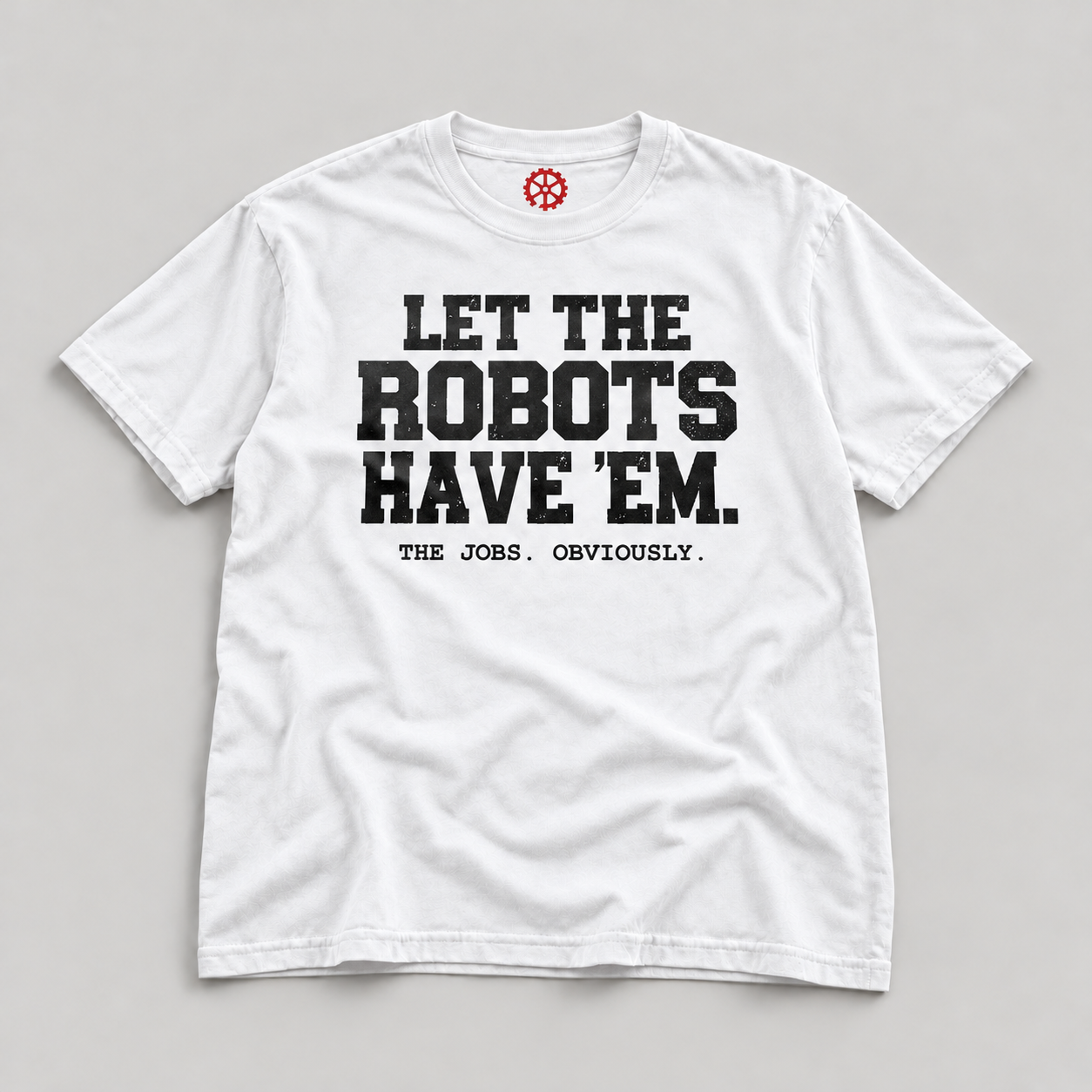 White Let the Robots Have ’Em Tee with varsity lettering